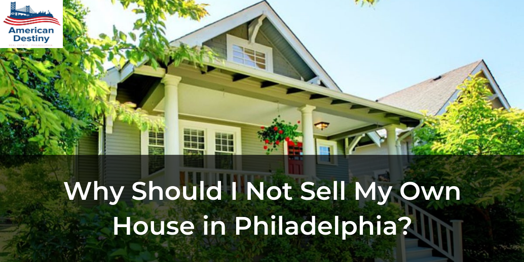 Why Should I Not Sell My Own House in Philadelphia?