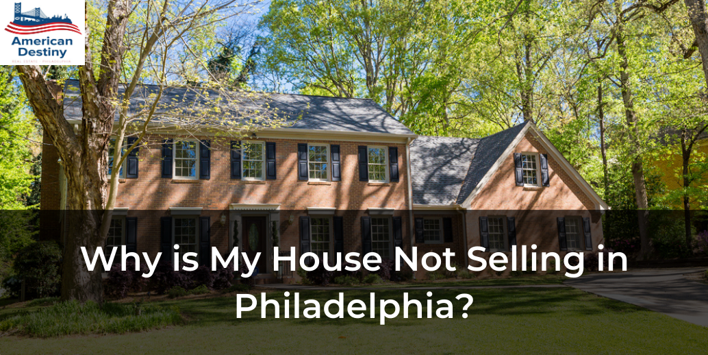 Why is My House Not Selling in Philadelphia?