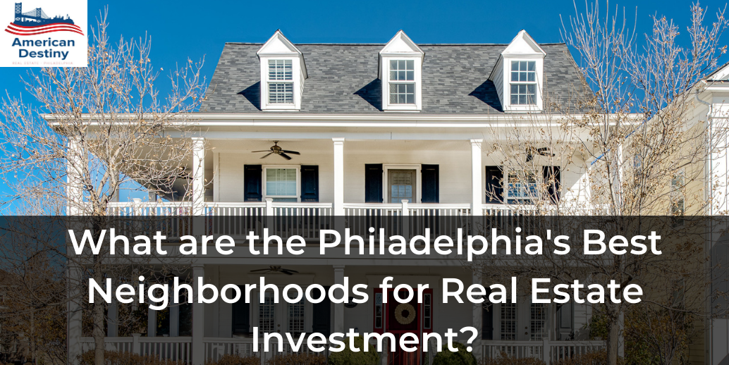 What are the Philadelphia's Best Neighborhoods for Real Estate Investment?